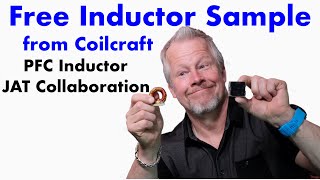 Free Inductor Samples from Coilcraft for Power Factor Correction with JAT Collaboration ep#7