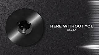 Dj Aldo - Here Without You