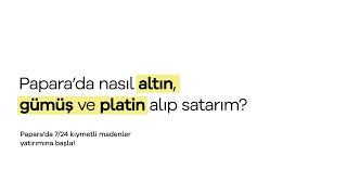 Papara'dan nasıl altın, gümüş ve platin alıp satabilirim?