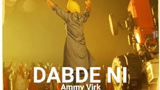 Dabde Ni Ammy Virk | Dabde Ni Ammy Virk Song | Dabde Ni Ammy Virk (Official Song) New Punjabi Songs