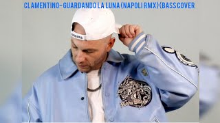 CLEMENTINO - GUARDANDO LA LUNA (NAPOLI RMX) (BASS COVER)