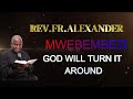 I know my God will turn it around. A message from Rev.Fr.Alexander   @Calvaryprayertv-j5f