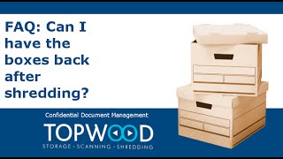 TOPWOOD: FAQ Can we keep archive boxes after shredding service?