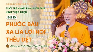 🔴[TRỰC TIẾP]Phước báu xa lìa lời nói thêu dệt - Kinh Thập Thiện (Bài 10) | Thầy Thích Trúc Thái Minh