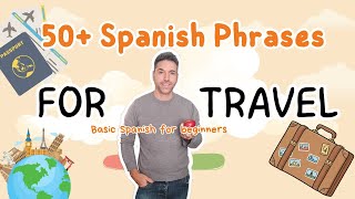 Spanish for Travel: 50+ Basic Conversation Phrases for Beginners