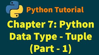 Python Tutorials | Python Basics | Chapter 7: Python Data Type - Tuple (Part 1)