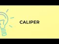 What is the meaning of the word CALIPER?