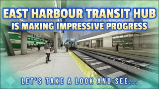 East Harbour Transit Hub Progress Update - Providing GO and TTC Ontario Line Connections in Toronto