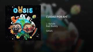 J Balvin & Bad Bunny - Cuidao Por Ahí (OASIS Album)