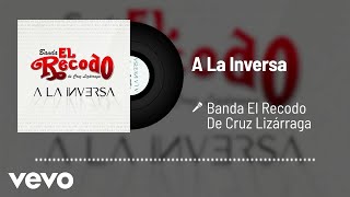Banda El Recodo De Cruz Lizárraga - A La Inversa (Audio)