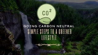Going Carbon Neutral: Simple Steps to a Greener Lifestyle