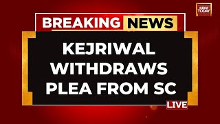 LIVE: Arvind Kejriwal's First Reaction | Arvind Kejriwal Withdraws Plea From SC | Kejriwal Updates