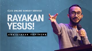 Rayakan Yesus! - Christofer Tapiheru (CLCC Sunday Life 25 Desember 2022)