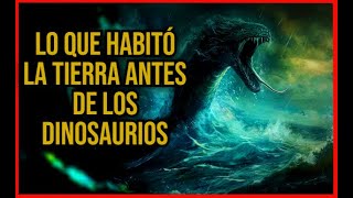 Lo que HABITÓ la Tierra antes de los Dinosaurios