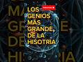 LOS 10 MAS GRANDES GENIOS DE LA HISTORIA. #mexico #colombia #emprendimiento #entertainment #history