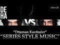 Deha Müzikleri - Savaş Başlasın / Düşman Kardeşler | SERIES STYLE MUSIC