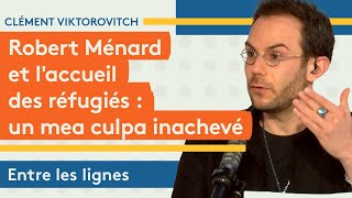 Clément Viktorovitch : Robert Ménard et l’accueil des réfugiés, un mea culpa inachevé