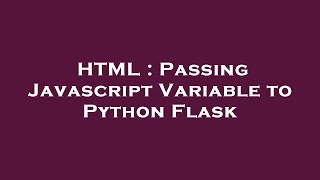 HTML : Passing Javascript Variable to Python Flask