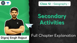 Class 12th | Geography | Secondary Activities | Full Chapter Explanation | Digraj Singh Rajput