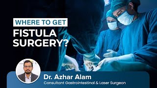 WHERE to Get FISTULA Surgery ? | কোথা থেকে Fistula Surgery করাবেন