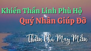 Thần Chú May Mắn - Thần Linh Phù Hộ, Quý Nhân Giúp Đỡ Bạn