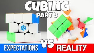 Cubing: Expectations vs Reality Part 3!