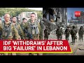 Israel Army 'Fails' In Lebanon; Withdraws Troops As Hezbollah Ambushes Get Lethal | Report