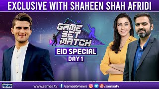 Game Set Match with Shaheen Shah Afridi - Eid Special Day 1  - 10 July 2022