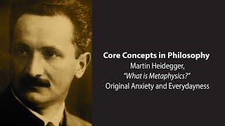 Martin Heidegger, What Is Metaphysics | Original Anxiety and Everydayness | Philosophy Core Concepts
