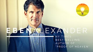 ★ DR EBEN ALEXANDER: Life Changing Lessons from the Author of Proof of Heaven