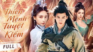 THIÊN MỆNH TUYỆT KIẾM - Full | Chàng Trai Nghèo Bị Phụ Tình Bước Lên Hành Trình Tu Tiên Huyền Thoại