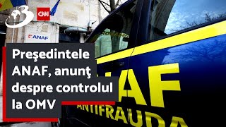 Preşedintele ANAF, anunţ despre controlul la OMV | Ce documente sunt verificate