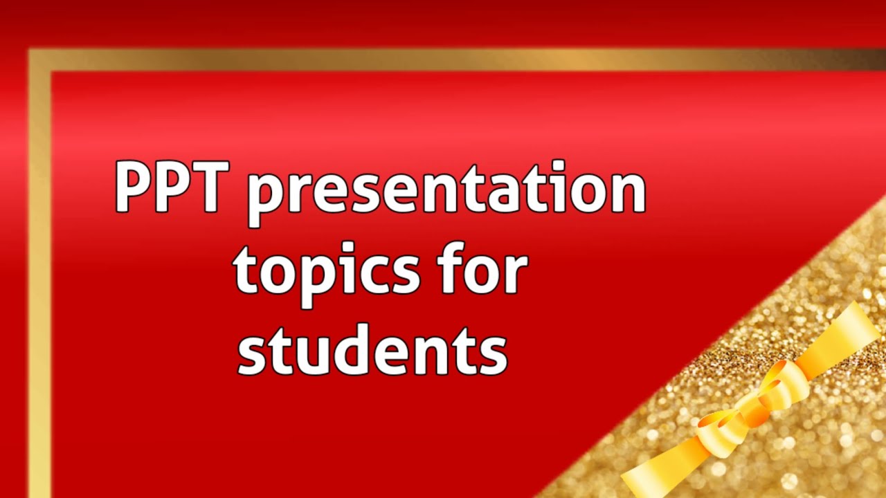 PPT Presentation Topics/Presentation Topics/Topics For Ppt Presentation ...