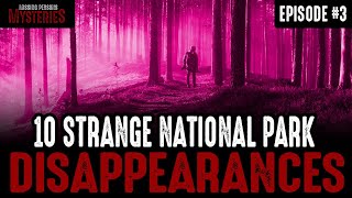 10 of the Strangest National Park Disappearances - Episode #3