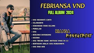 Febriansa VND Full Album Terbaru 2024 || lagu santai Full album terbaru 2024 pop