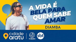 A VIDA É BELA PRA QUEM SABE AMAR / DIAMBA｜UNIVERSO