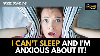 I CAN'T SLEEP AND I'M ANXIOUS ABOUT IT! (Podcast Ep 236) w/Daniel Erichsen (The Sleep Coach)