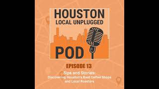 Episode 13: Sips and Stories: Discovering Houston's Best Coffee Shops and Local Roasters