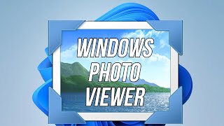 How to Enable and Use Windows Photo Viewer in Windows 11 and 10
