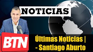 EN VIVO: Últimas Noticias | BTN Noticias - Santiago Aburto| 8/16/21