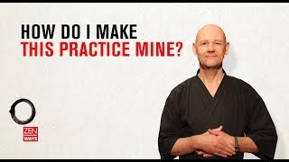 How do I make Zen practice mine?