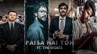 PAISA HAI TOH FT. THE GOATS EDIT 🔥| FARZI X MONEY HEIST X SCAM 1992 X THE WOLF OF STREET | Tk Editz|