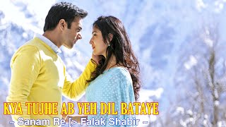 Kya Tujhe Ab Ye Dil Bataye Full Song : Sanam Re | Falak Shabir | Pulkit Samrat, Yami Gautam | Tsc