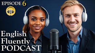 English Fluently Podcast     / Episode 6 /   Learn Englisg Fast