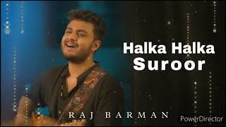 Halka Halka Suroor | Raj Barman new song.