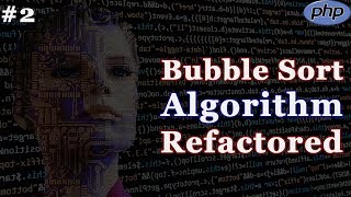 Bubble Sort Algorithm Refactored - Refactoring Code - PHP Tutorial