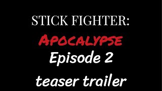 Stick fighter Apocalypse: Episode 2 teaser trailer