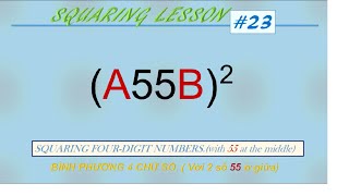 Mathwizard-Squaring#23-(A55B).BÌNH PHƯƠNG 4 CHỮ SỐ, ( Với 2 số 55 ở giữa)