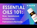 Essential Oils 101: Rose, Sandalwood, Frankincense, Palmarosa & Rockrose