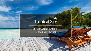 Relax and unwind in the Maldives with Tropical Sky